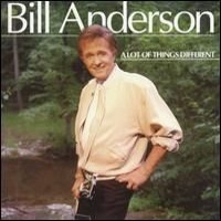 Bill Anderson - A Lot Of Things Different